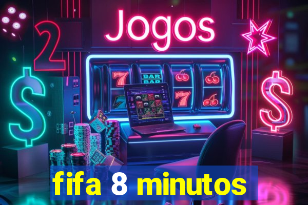 fifa 8 minutos